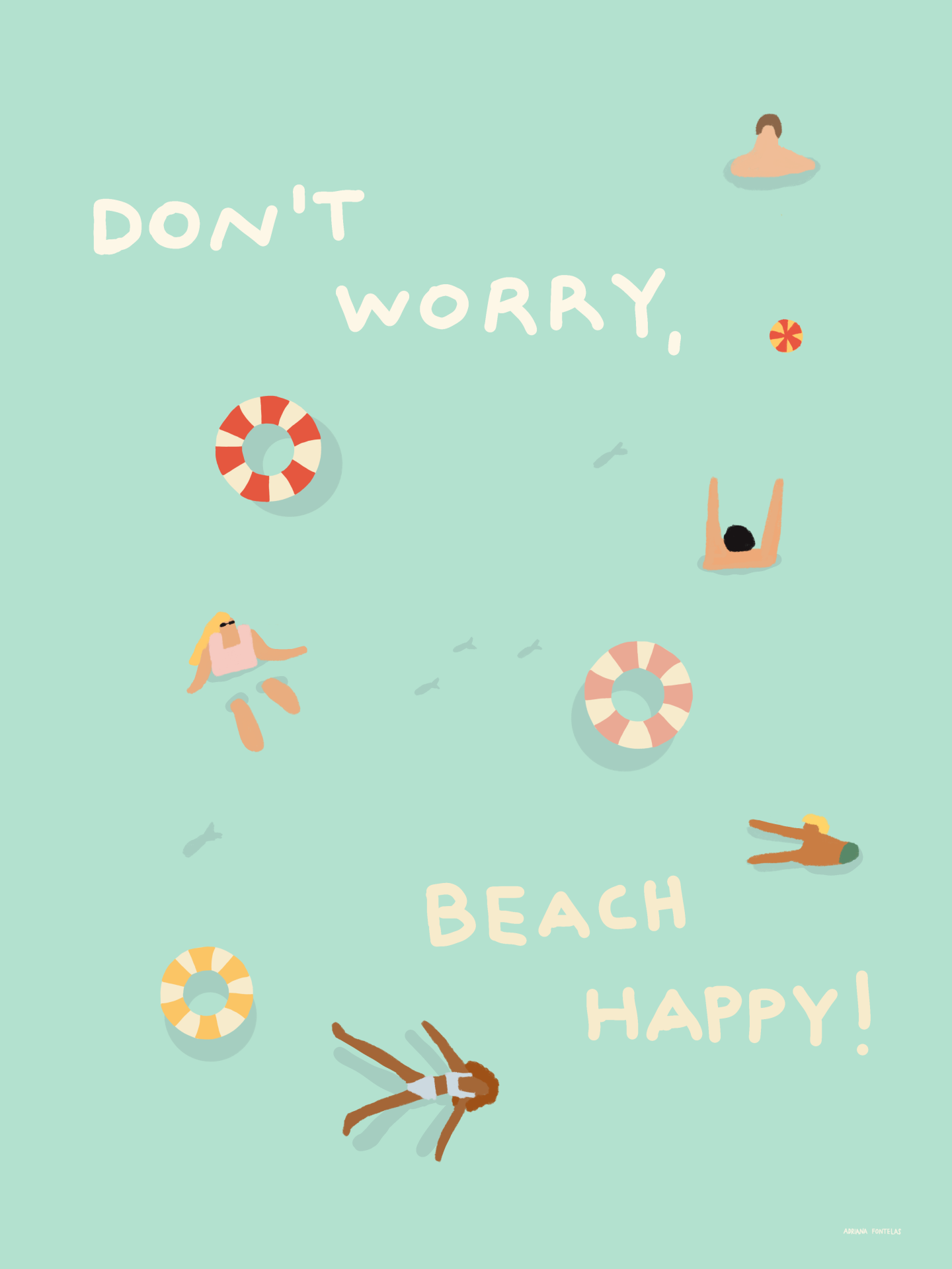 ILUSTRAÇÃO "DON'T WORRY, BEACH HAPPY!" ADRIANA FONTELAS Ilustração de pessoas a nadar com o texto DONT WORRY, BEACH HAPPY!
