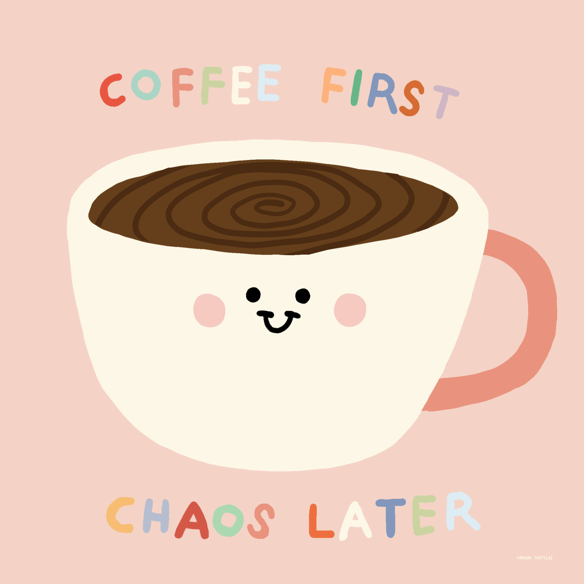 AZULEJO "COFFEE" ADRIANA FONTELAS Ilustração de chávena de café sorridente com texto colorido COFFEE FIRST CHAOS LATER