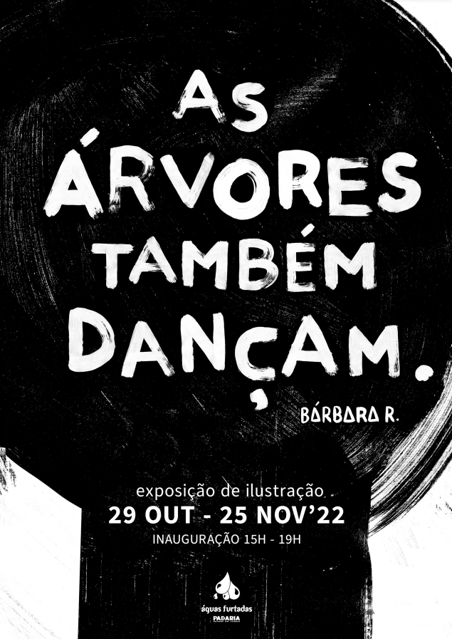 CARTAZ A3 "AS ÁRVORES TAMBÉM DANÇAM" BÁRBARA R Cartaz preto e branco de exposição de ilustração com texto, datas e logo