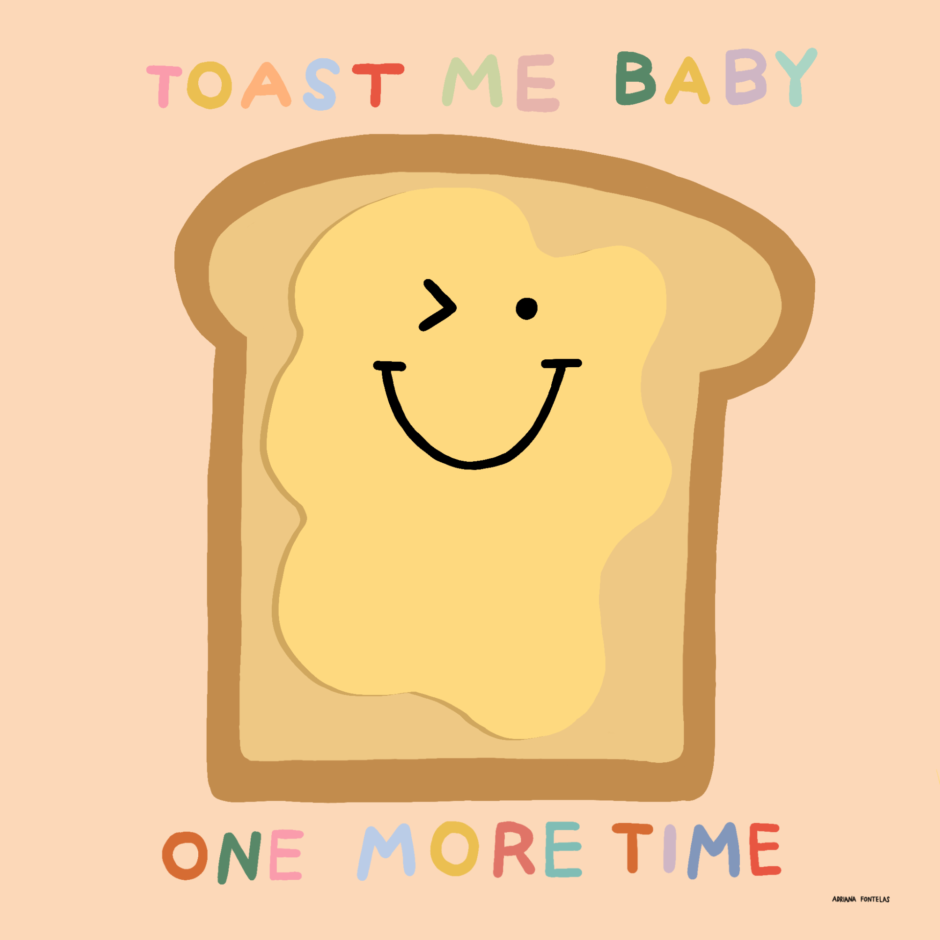 AZULEJO "TOAST" ADRIANA FONTELAS Ilustração de fatia de pão torrado sorridente com texto colorido TOAST ME BABY ONE MORE TIME