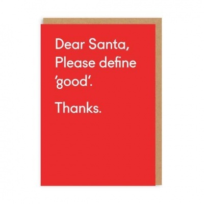 Cartão vermelho com texto branco a dizer 'Dear Santa, Please define 'good'. Thanks.'