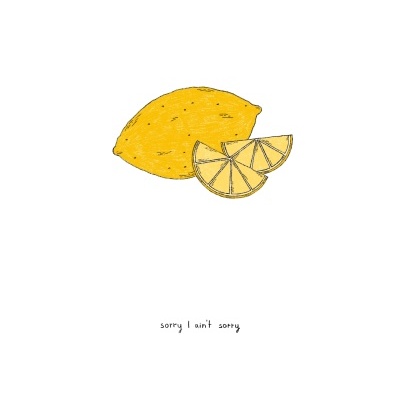 Desenho de um limão inteiro com duas fatias e texto 'sorry I ain't sorry'