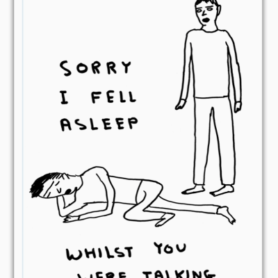 Ilustração a preto e branco com texto 'SORRY I FELL ASLEEP WHILST YOU WERE TALKING'