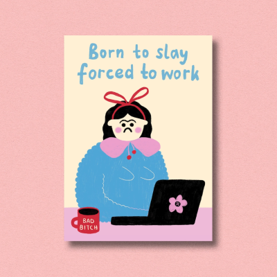 Cartaz ilustrado com personagem a trabalhar num computador e texto Born to slay forced to work