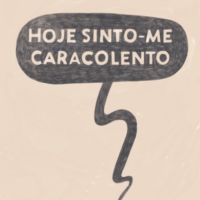 Texto em balão de fala preto sobre fundo bege com a frase HOJE SINTO-ME CARACOLENTO