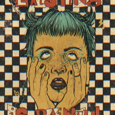 Pôster estilizado com rosto feminino e texto EXISTING IS PAINFUL em fundo quadriculado.