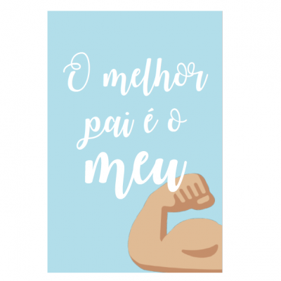 Cartaz azul claro com texto em branco 'O melhor pai é o meu' e braço musculoso flexionado