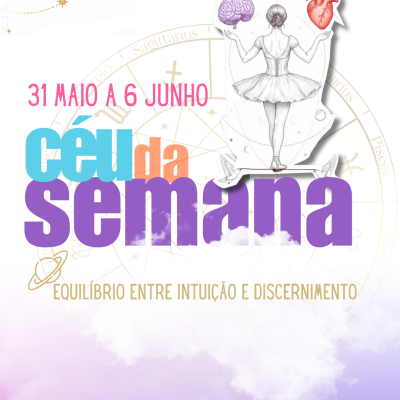 Imagem com bailarina, cérebro, coração e texto sobre céu da semana de 31 maio a 6 junho