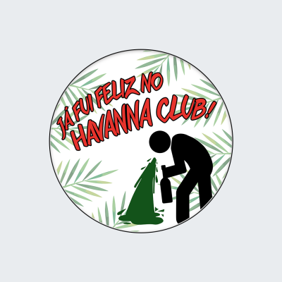 Botão redondo com texto 'JÁ FUI FELIZ NO HAVANNA CLUB!' e figura preta vomitando verde