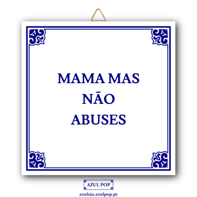 Azulejo branco com borda azul e texto MAMA MAS NÃO ABUSES