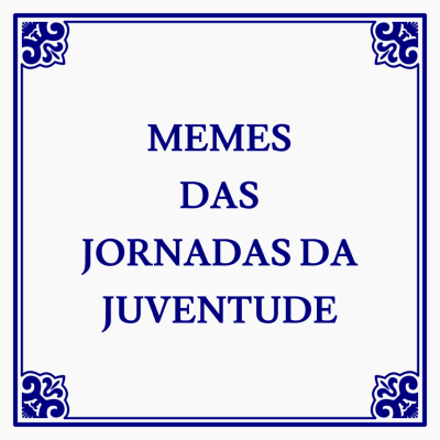 Cartaz branco com moldura azul e texto 'MEMES DAS JORNADAS DA JUVENTUDE'