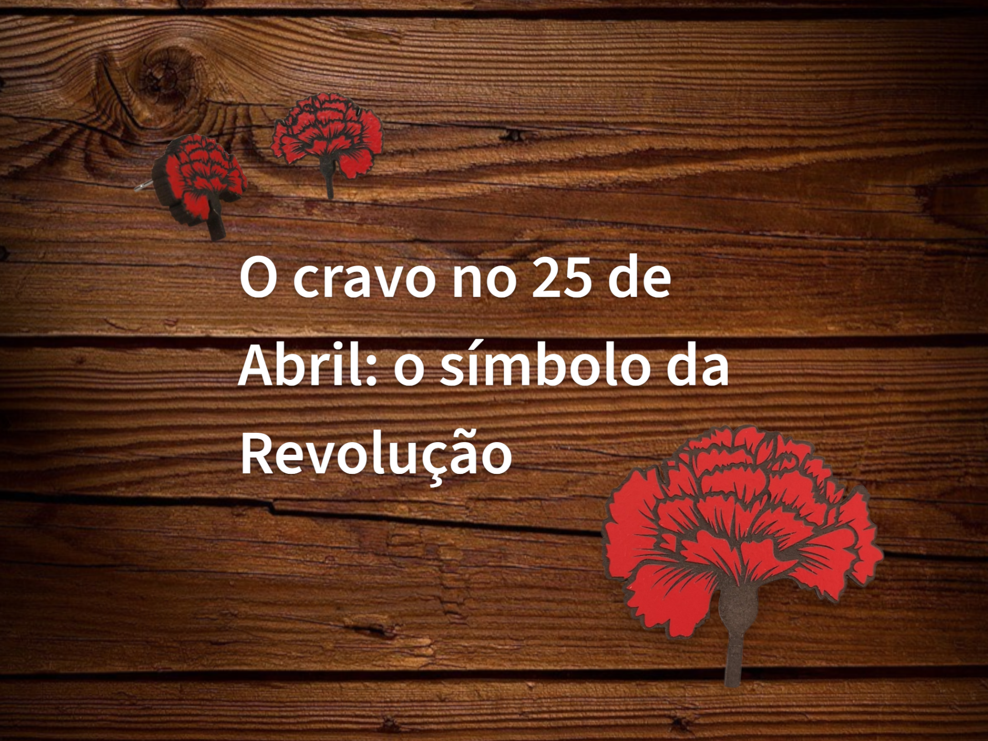 Três cravos vermelhos decorativos sobre fundo de madeira com texto sobre revolução