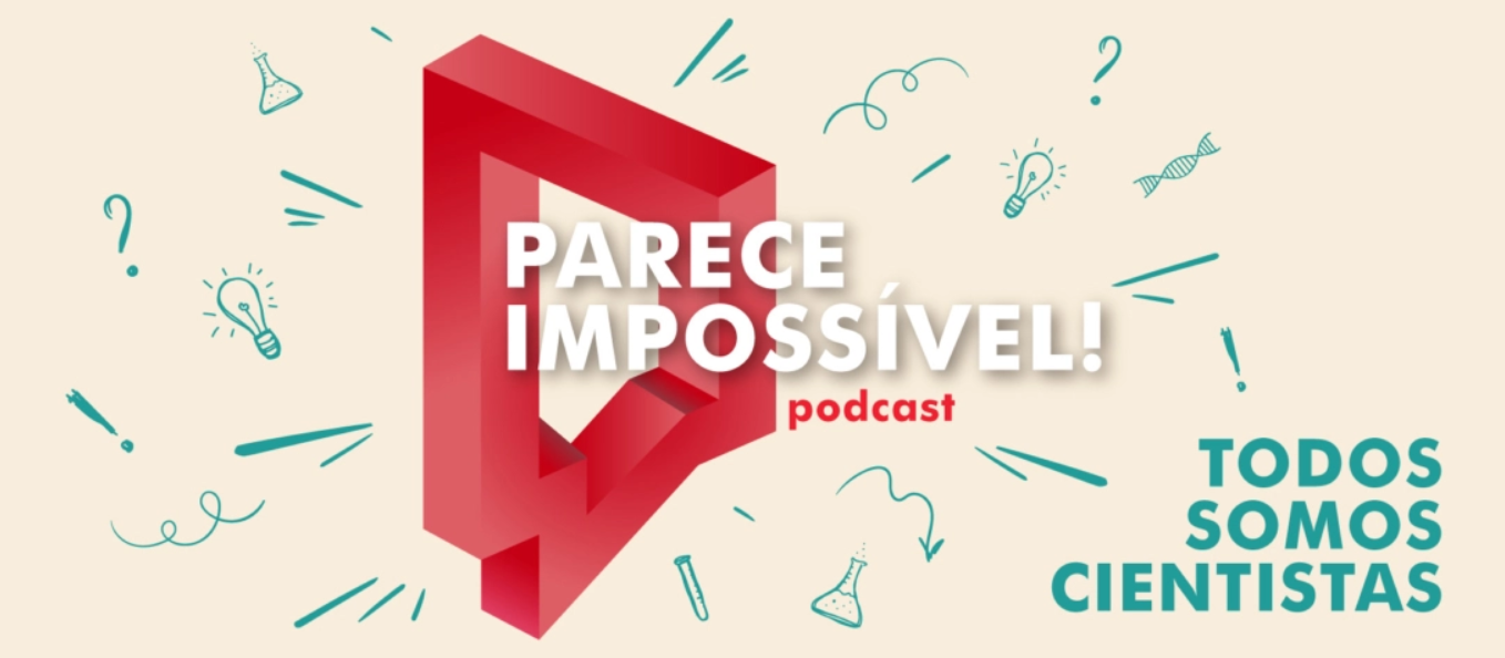 PARECE IMPOSSÍVEL! O podcast que demonstra por A + B como todos podemos ser cientistas