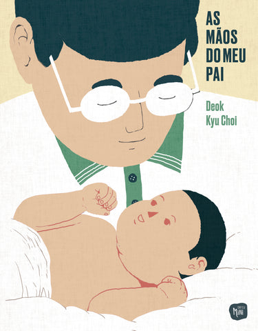 Ilustração de pai com óculos a olhar para bebé, texto 'AS MÃOS DO MEU PAI' e 'Deok Kyu Choi'