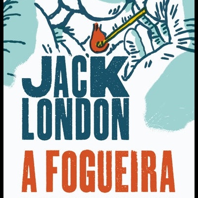 Capa do livro A Fogueira e Outros Contos de Jack London com ilustração de mãos a acender fósforo