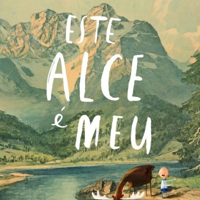 Capa de livro 'ESTE ALCE é MEU' com ilustração de montanhas e rio.