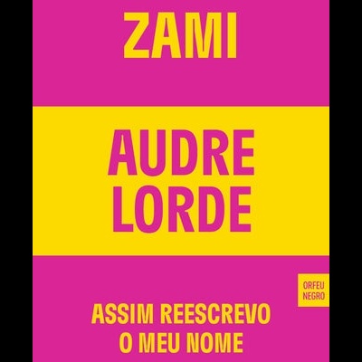 Capa colorida de livro com texto em rosa e amarelo mostrando ZAMI, AUDRE LORDE, ASSIM REESCREVO O MEU NOME