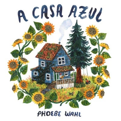 Ilustração de casa azul com girassóis e texto 'A CASA AZUL' e 'PHOEBE WAHL'