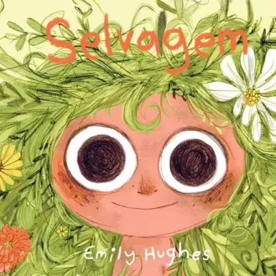 Capa de livro infantil com rosto sorridente e cabelo feito de plantas e flores, título 'Selvagem'