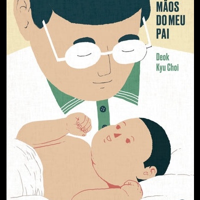Ilustração de pai com óculos a olhar para bebé, texto 'AS MÃOS DO MEU PAI' e 'Deok Kyu Choi'