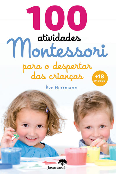 100 Atividades Montessori | para o despertar das crianças 100 Atividades Montessori | para o despertar das crianças