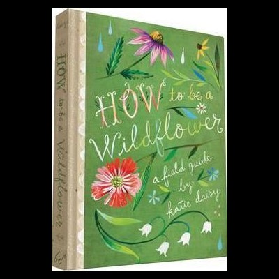 How to Be a Wildflower
