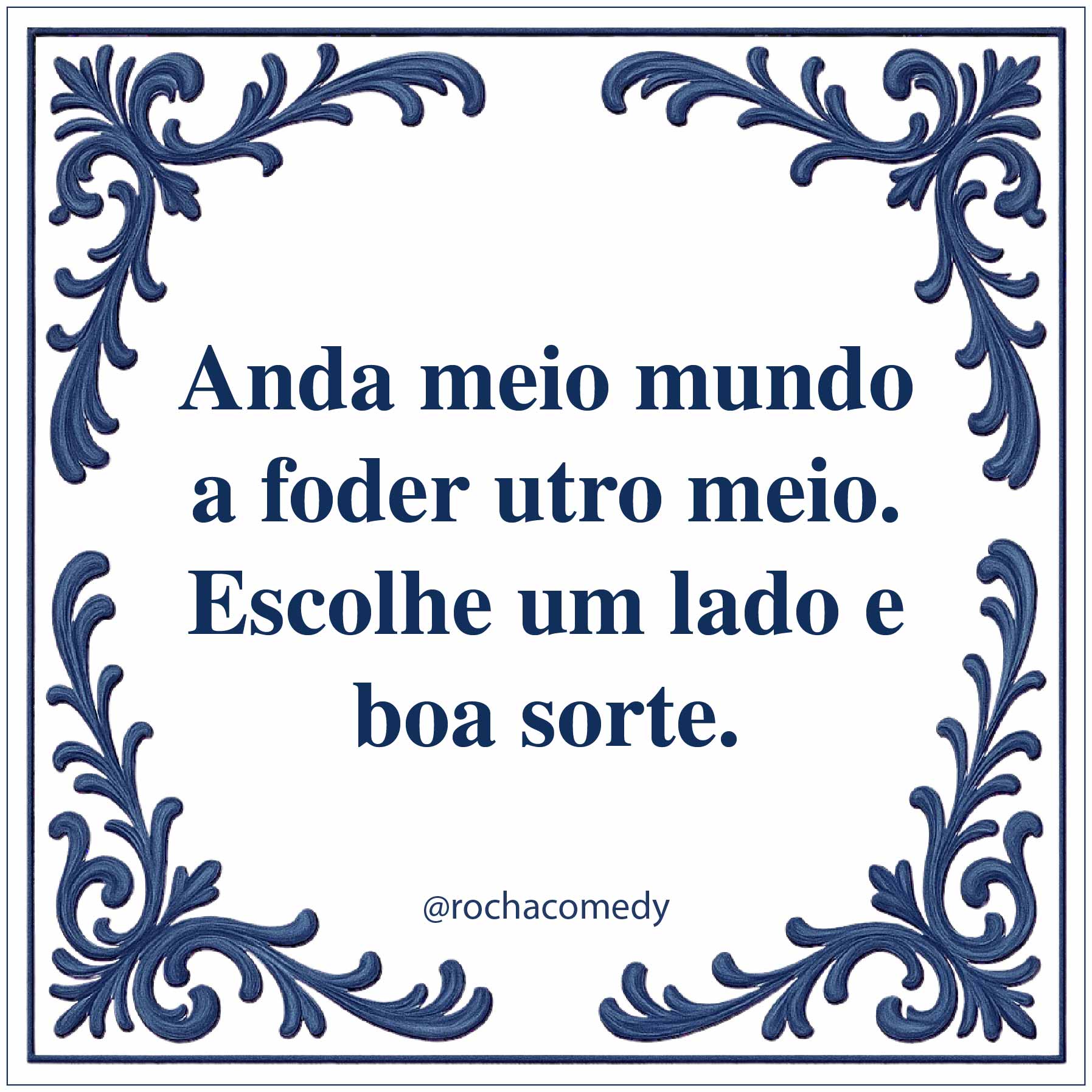 🟦 Azulejo @rochacomedy | "Anda meio mundo...."