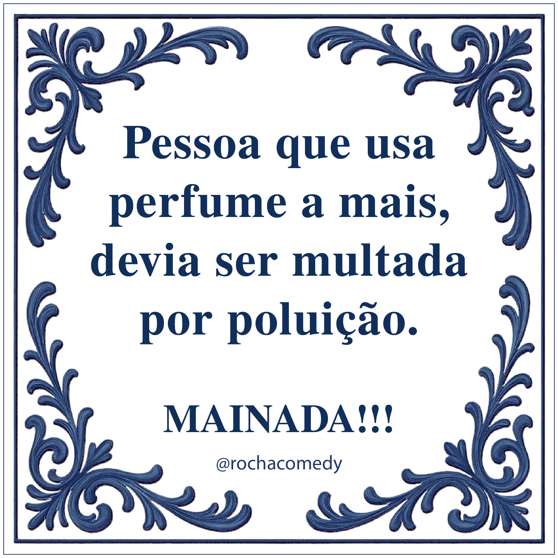 Azulejo branco com bordas ornamentais azuis e texto humorístico em português.