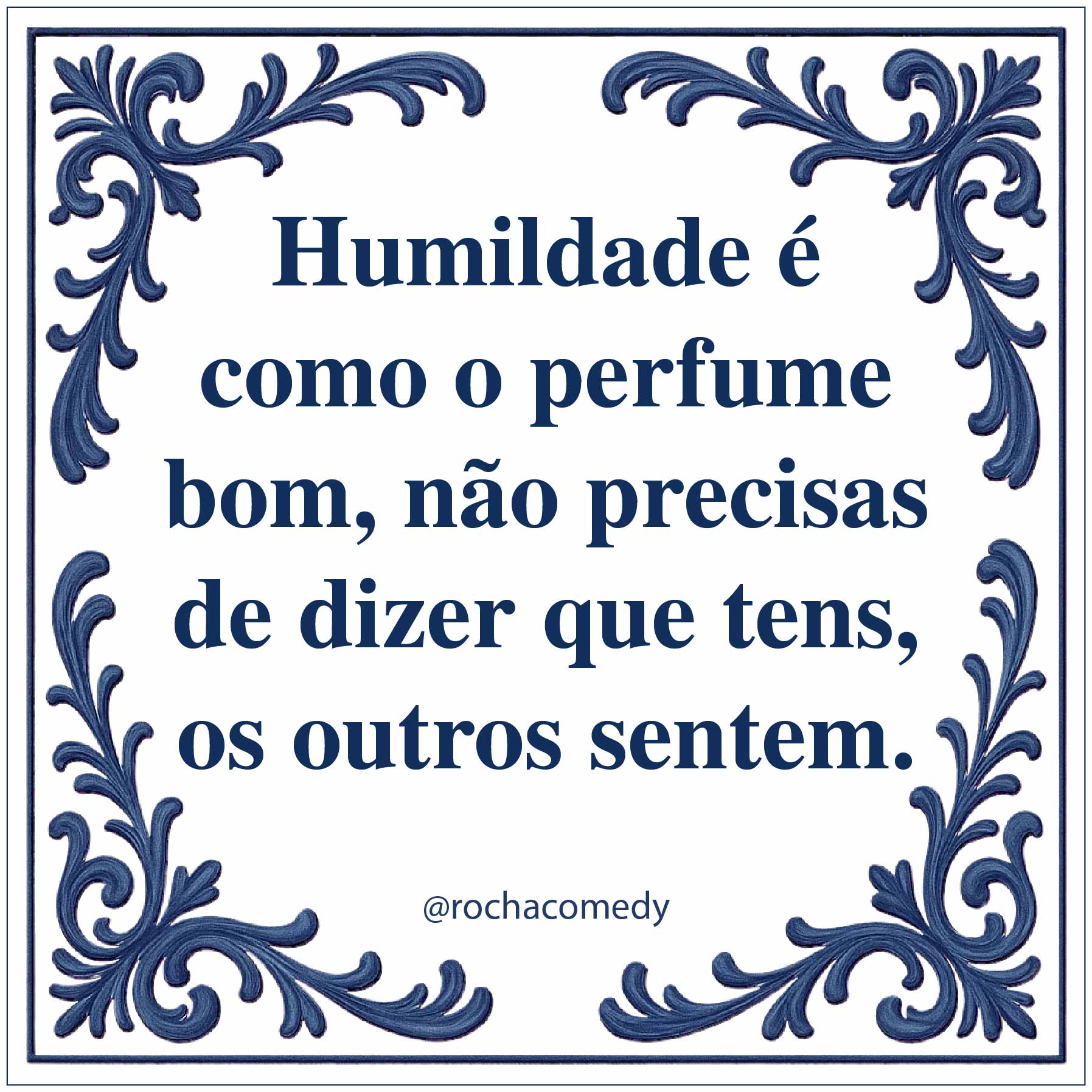 🟦 Azulejo @rochacomedy | "Humildade é como o perfume bom....."