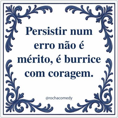 🟦 Azulejo @rochacomedy | "Persistir num erro..."