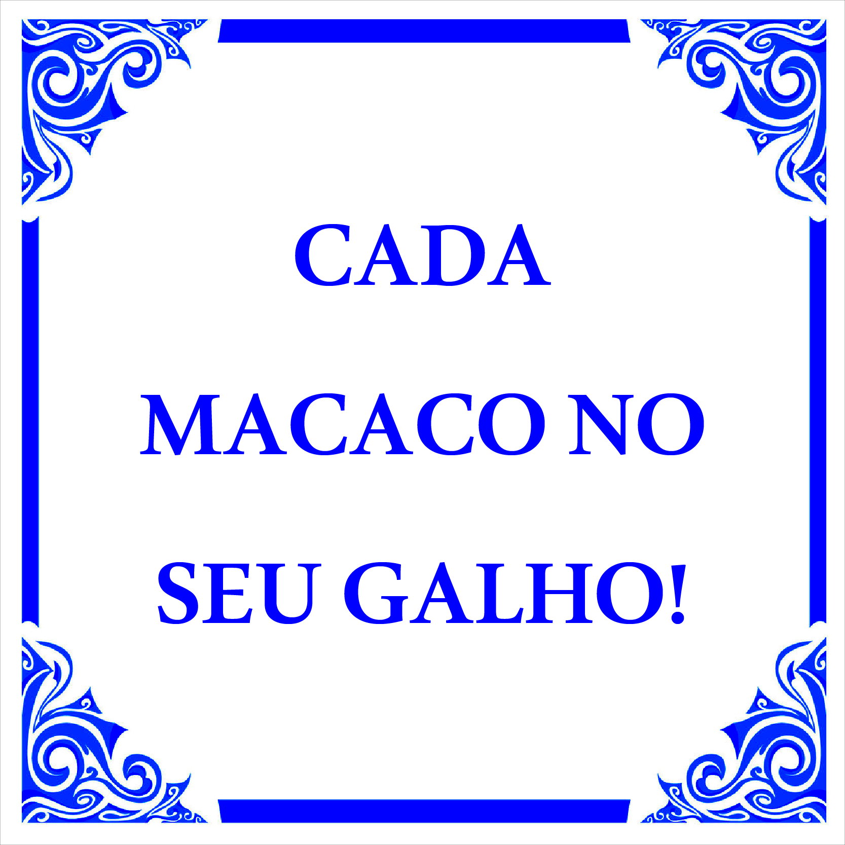 Azulejo branco com moldura azul e texto em azul 'CADA MACACO NO SEU GALHO!'