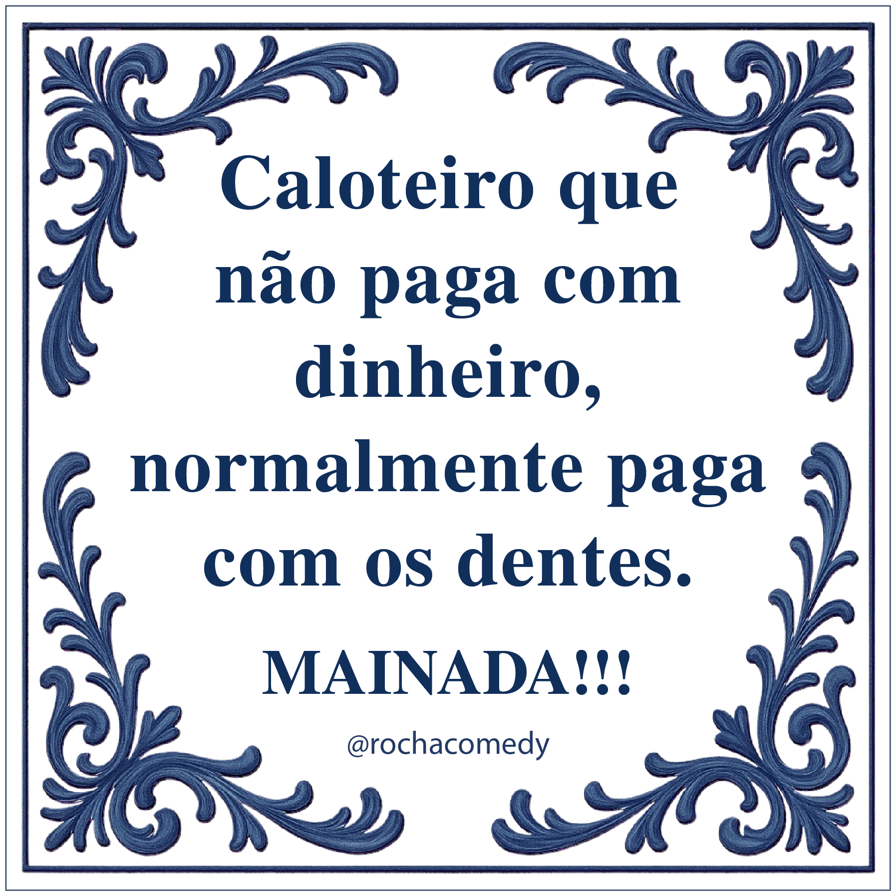 Azulejo branco com moldura azul e texto humorístico em português.
