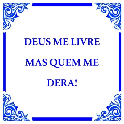 Azulejo branco com moldura azul e texto azul 'DEUS ME LIVRE MAS QUEM ME DERA!'