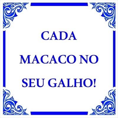 Azulejo branco com moldura azul e texto em azul 'CADA MACACO NO SEU GALHO!'