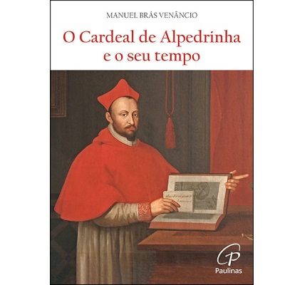 O Cardeal de Alpedrinha e o seu tempo