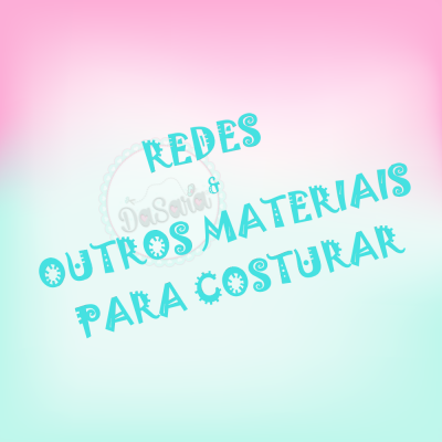REDES & OUTROS MATERIAIS PARA COSTURAR