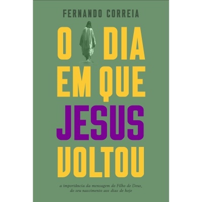 Capa de livro O DIA EM QUE JESUS VOLTOU com texto em amarelo e roxo sobre fundo verde