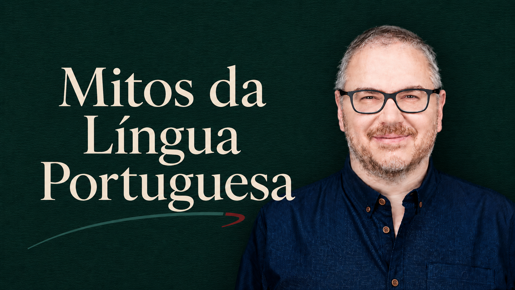 Português na Prática + Mitos da Língua Portuguesa Homem com camisola azul e óculos ao lado de texto Mitos da Língua Portuguesa sobre fundo verde escuro