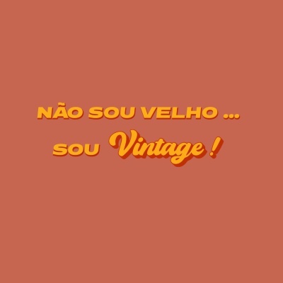 Texto colorido em fundo laranja com a frase NÃO SOU VELHO ... sou Vintage !