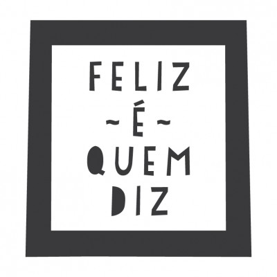 Feliz é quem diz