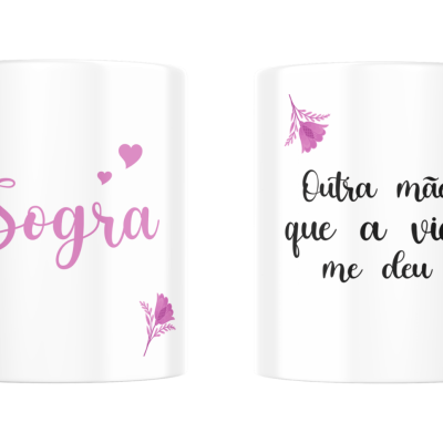 Caneca branca com texto Sogra e Outra mãe que a vida me deu ! com flores e corações cor de rosa.