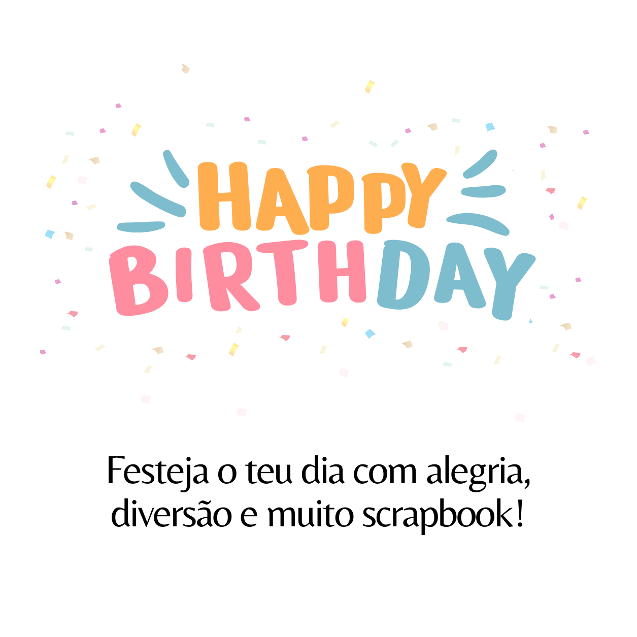 Texto colorido 'HAPPY BIRTHDAY' com confetis e frase em português