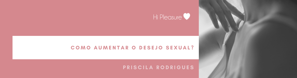 Imagem promocional com texto sobre aumento do desejo sexual e uma fotografia artística a preto e branco de um corpo humano.