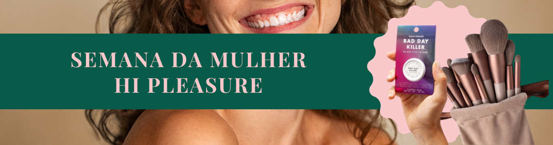Publicidade com texto 'SEMANA DA MULHER HI PLEASURE', embalagem de produto 'BAD BAD WOMEN' e pincéis de maquilhagem