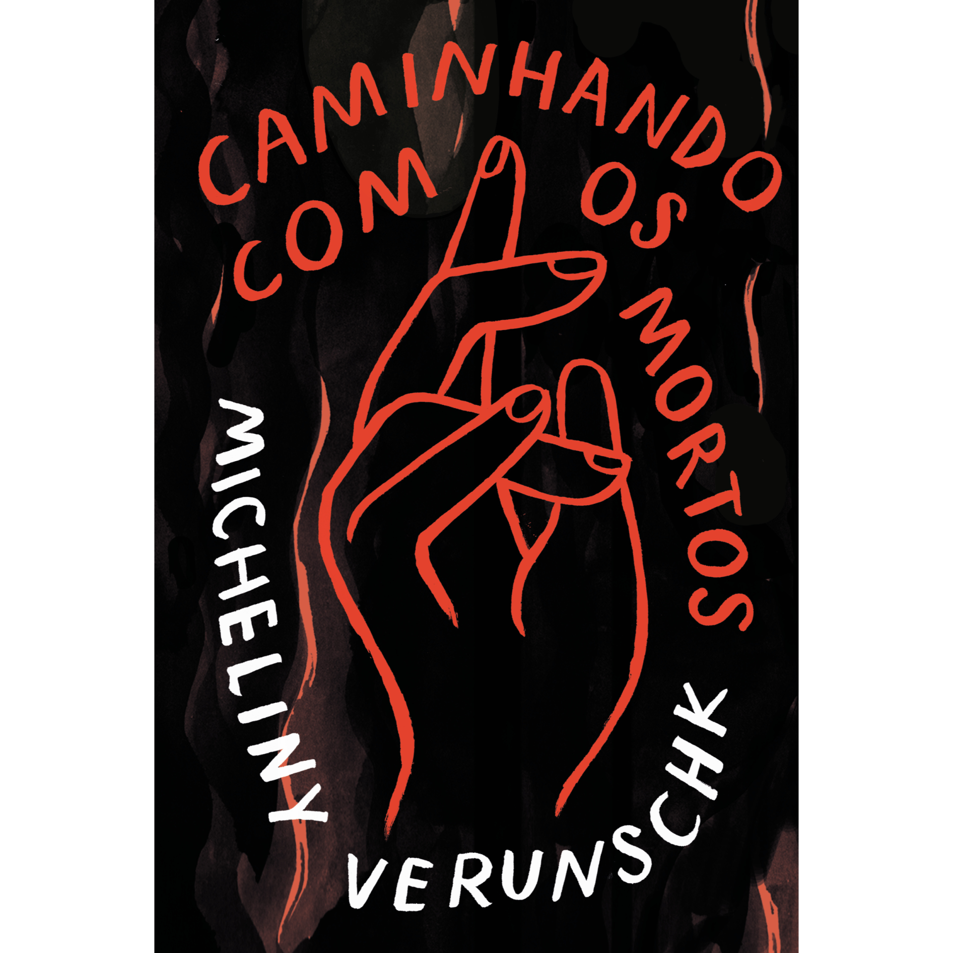 Caminhando com os mortos, Micheliny Verunschk Capa de livro com mão vermelha traçada e texto em preto