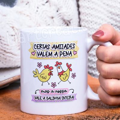 Caneca "Certas amizades valem a pena, mas a nossa vale a galinha inteira!"