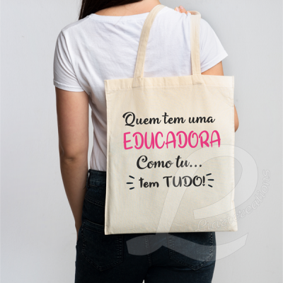 Saco de Tecido "Quem tem uma EDUCADORA como tu... tem TUDO"