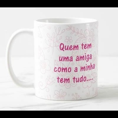 Caneca "Quem tem uma amiga como a minha..."