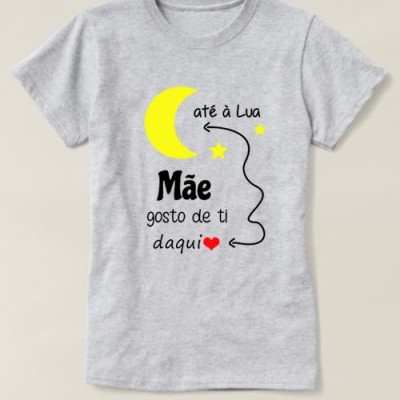 T-shirt  "Mãe gosto de ti daqui até á Lua"