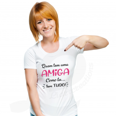 T-shirt "Quem tem uma AMIGA como tu tem TUDO"